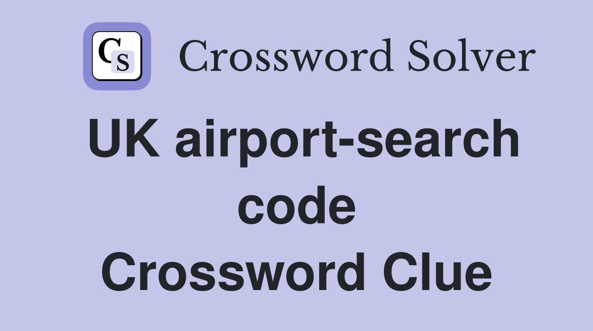 UK airport-search code Crossword Clue