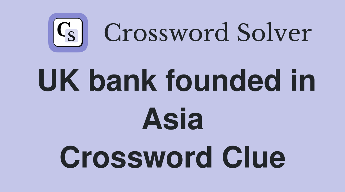 UK bank founded in Asia Crossword Clue