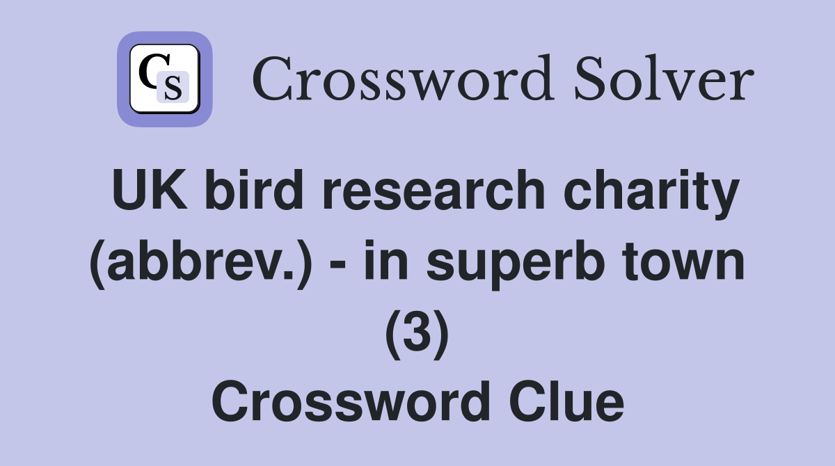 UK bird research charity (abbrev.) - in superb town (3) Crossword Clue