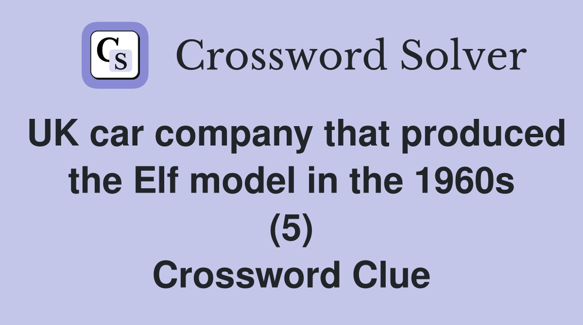 UK car company that produced the Elf model in the 1960s (5) Crossword Clue