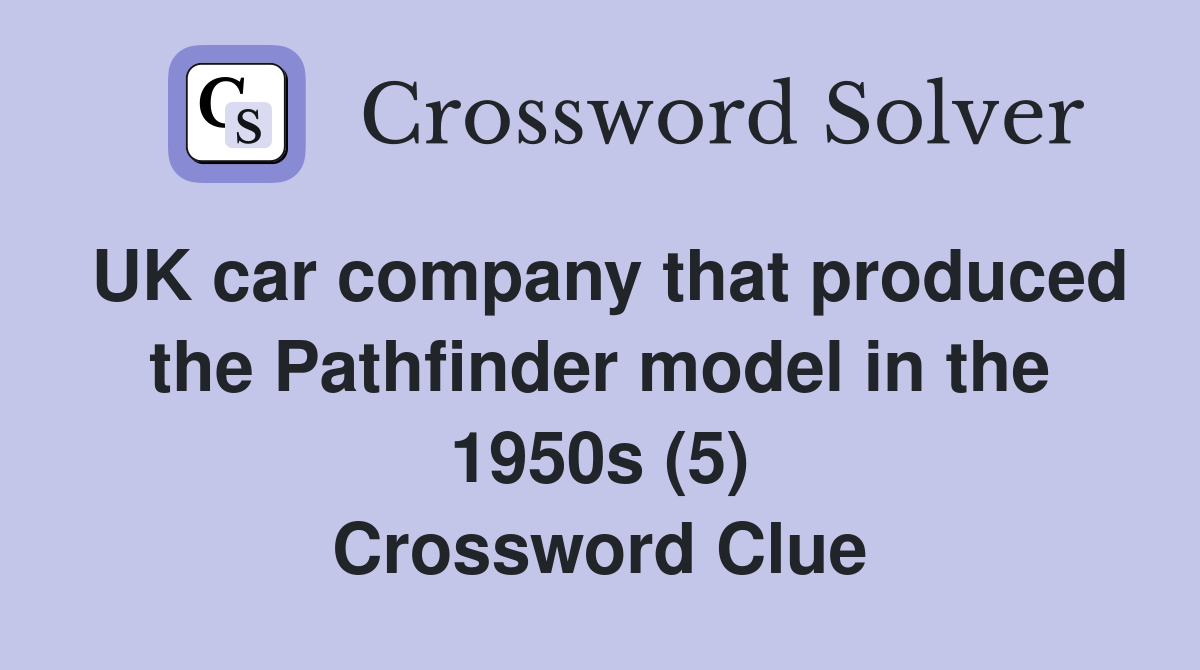 UK car company that produced the Pathfinder model in the 1950s (5) Crossword Clue
