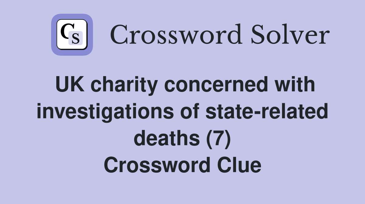 UK charity concerned with investigations of state-related deaths (7) Crossword Clue