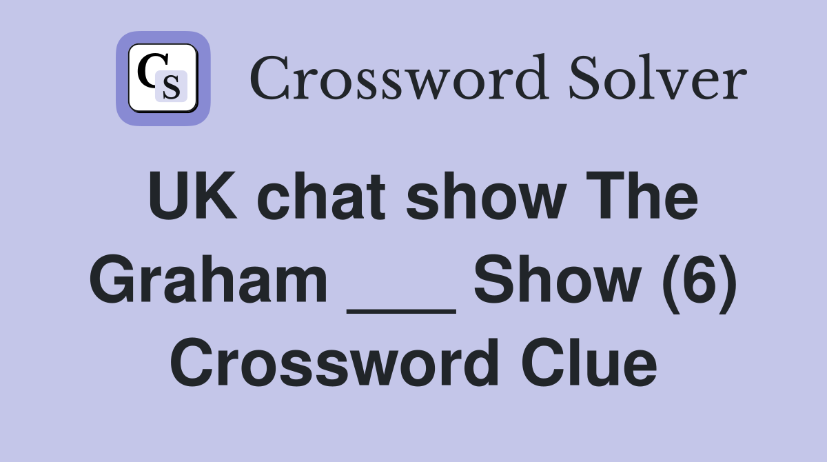 UK chat show The Graham ___ Show (6) Crossword Clue