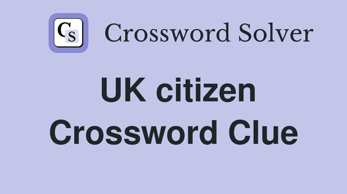 UK citizen Crossword Clue