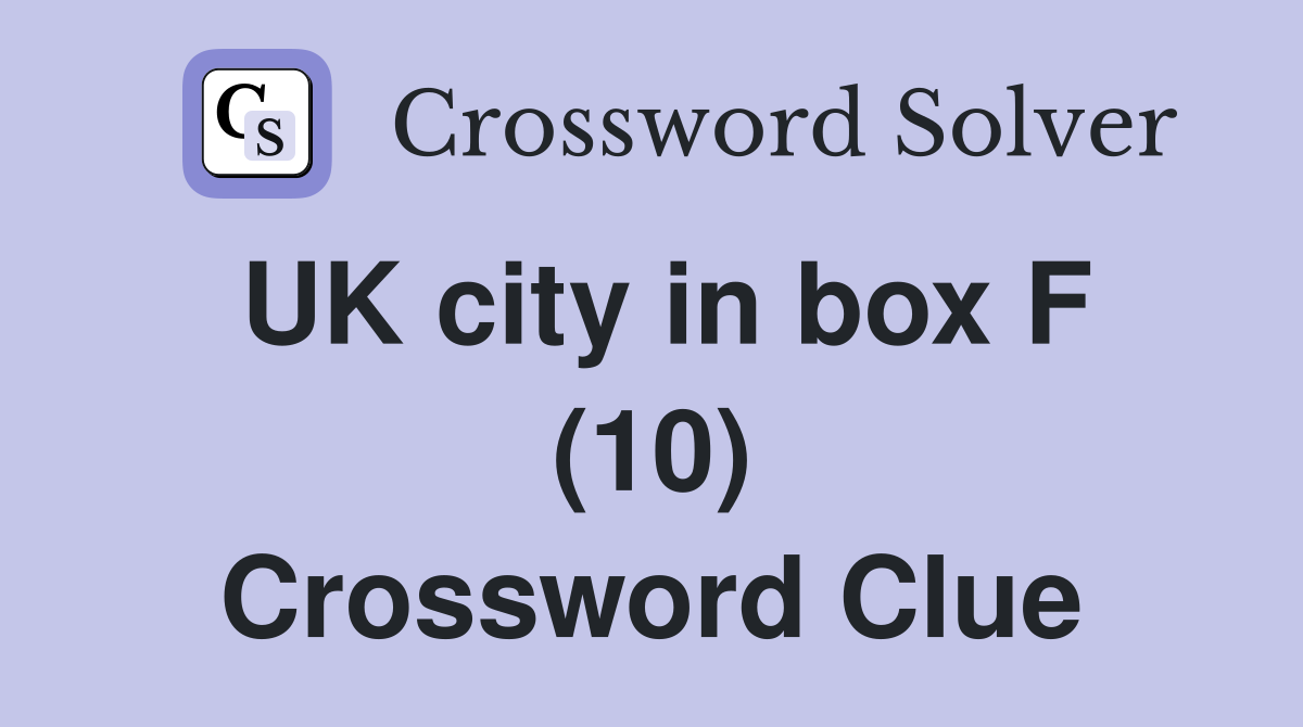 UK city in box F (10) Crossword Clue