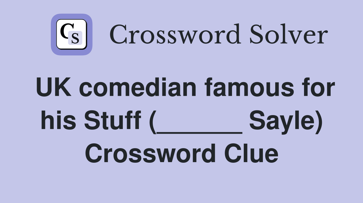 UK comedian famous for his Stuff (______ Sayle) Crossword Clue