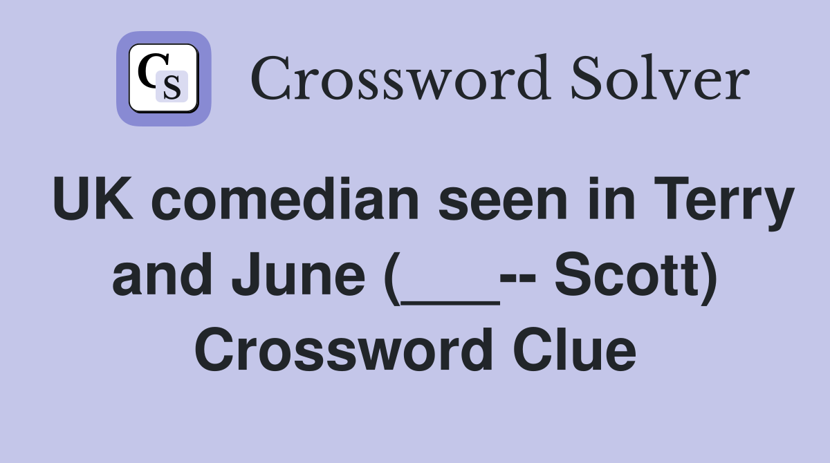 UK comedian seen in Terry and June (___-- Scott) Crossword Clue