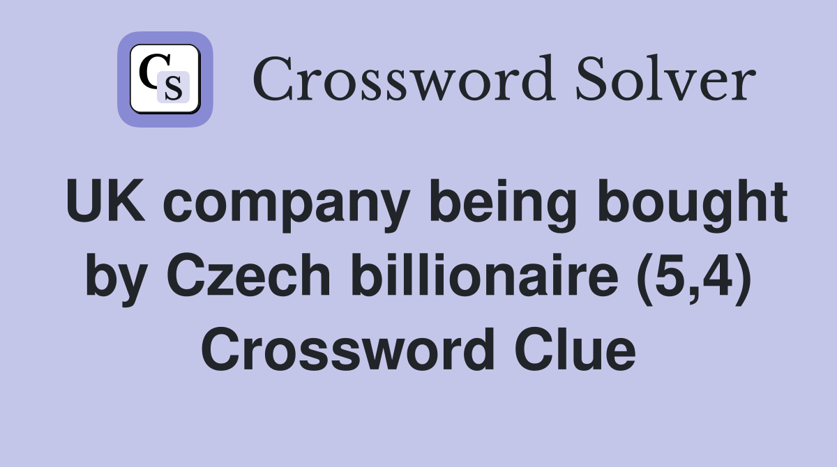UK company being bought by Czech billionaire (5,4) Crossword Clue