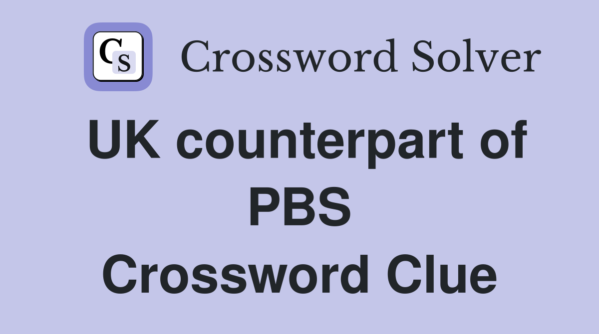 UK counterpart of PBS Crossword Clue
