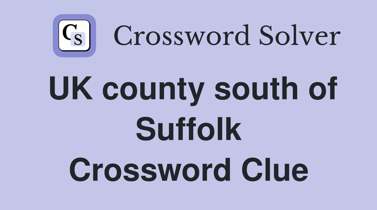 UK county south of Suffolk Crossword Clue