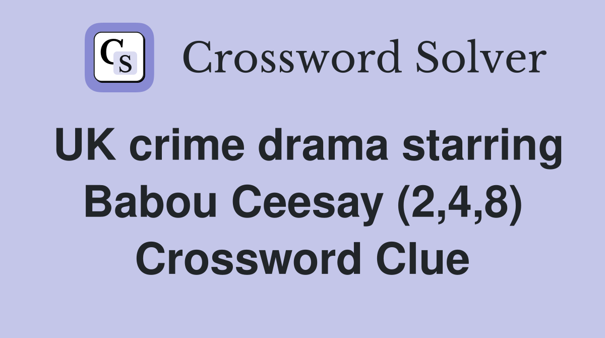 UK crime drama starring Babou Ceesay (2,4,8) Crossword Clue