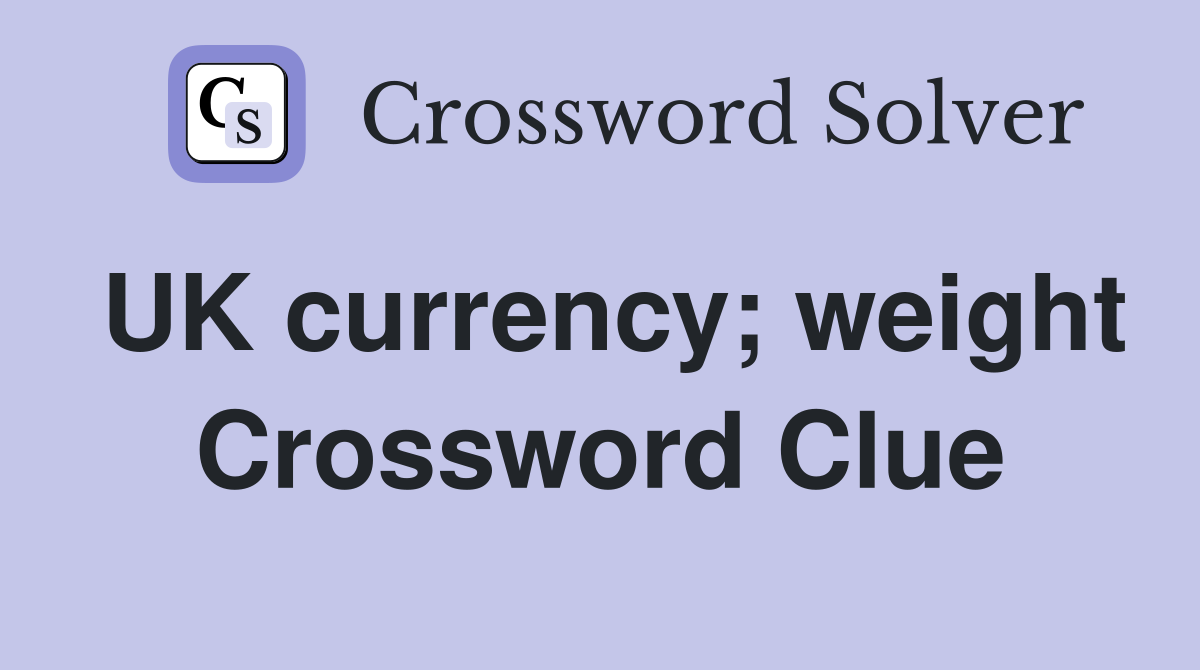 UK currency; weight Crossword Clue