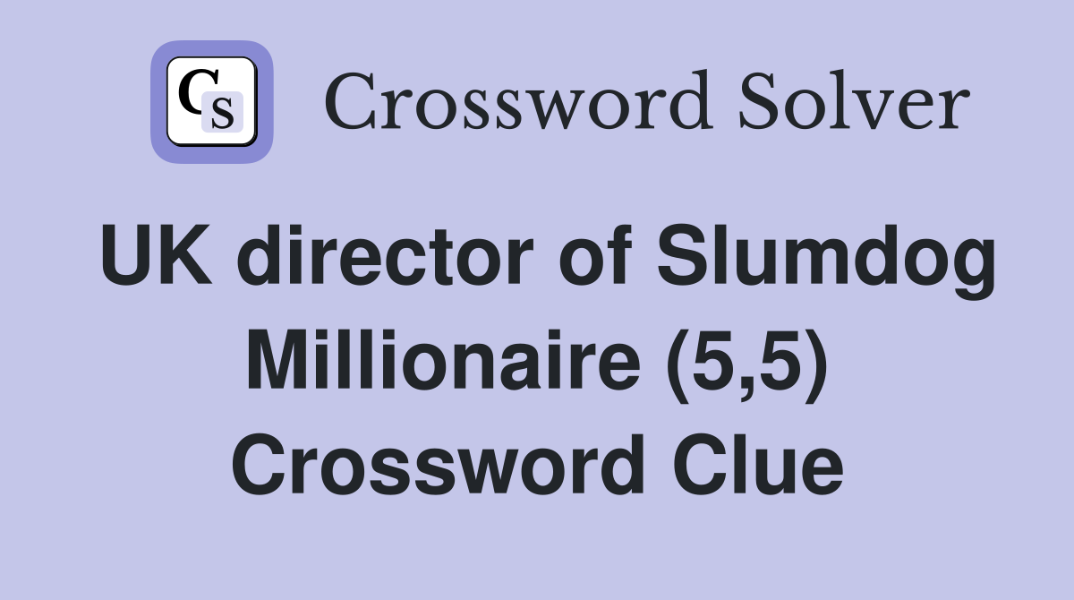 UK director of Slumdog Millionaire (5,5) Crossword Clue