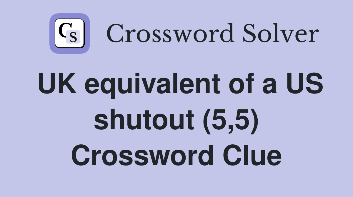 UK equivalent of a US shutout (5,5) Crossword Clue