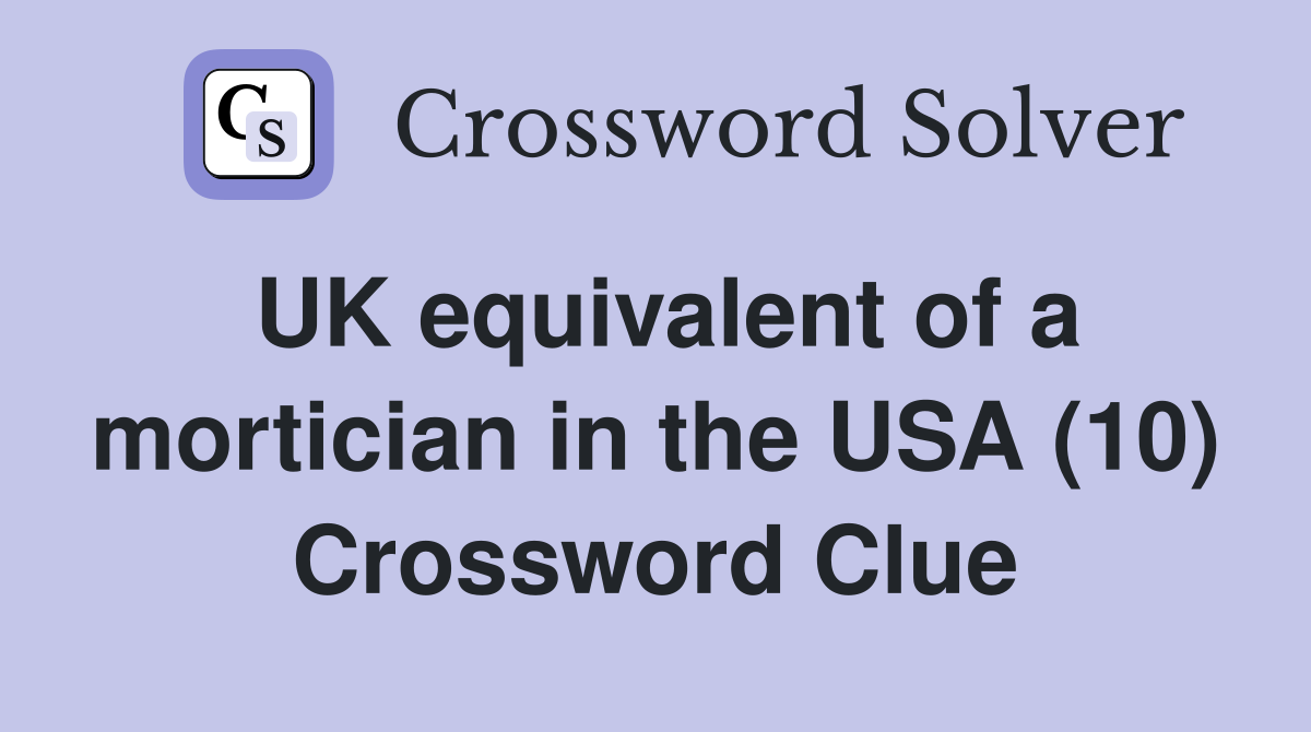 UK equivalent of a mortician in the USA (10) Crossword Clue