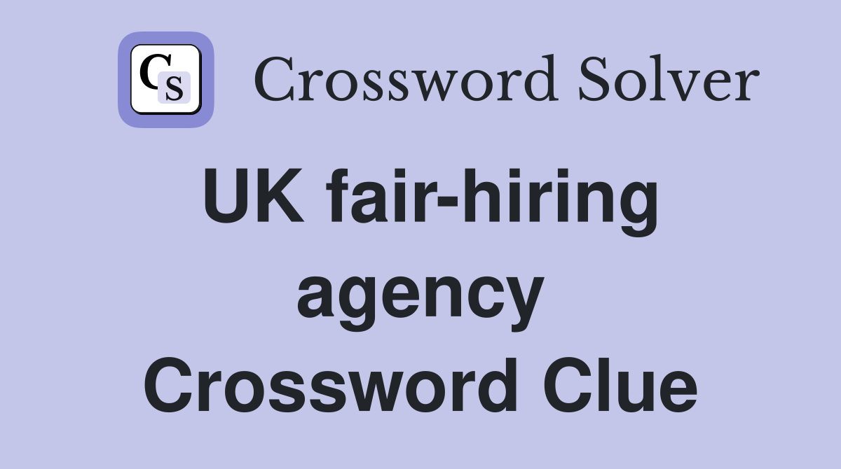 UK fair-hiring agency Crossword Clue