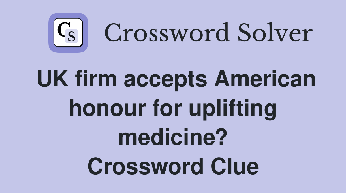 UK firm accepts American honour for uplifting medicine? Crossword Clue