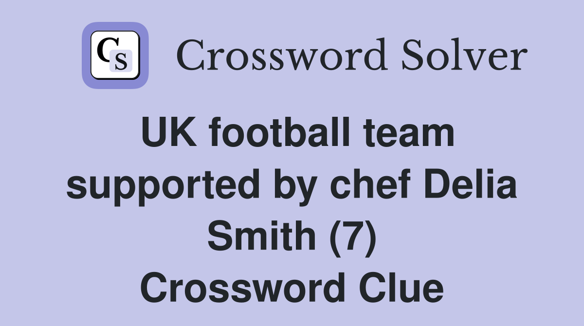 UK football team supported by chef Delia Smith (7) Crossword Clue