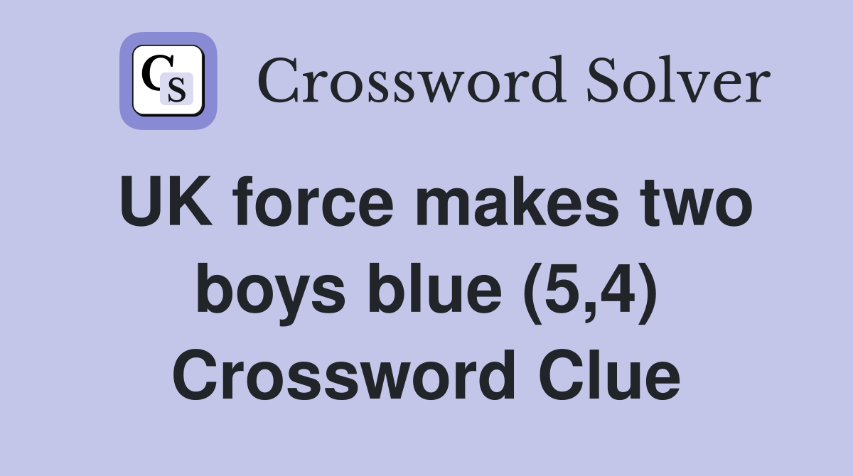 UK force makes two boys blue (5,4) Crossword Clue