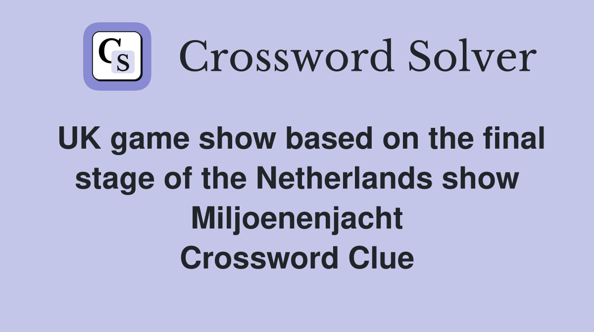 UK game show based on the final stage of the Netherlands show Miljoenenjacht Crossword Clue