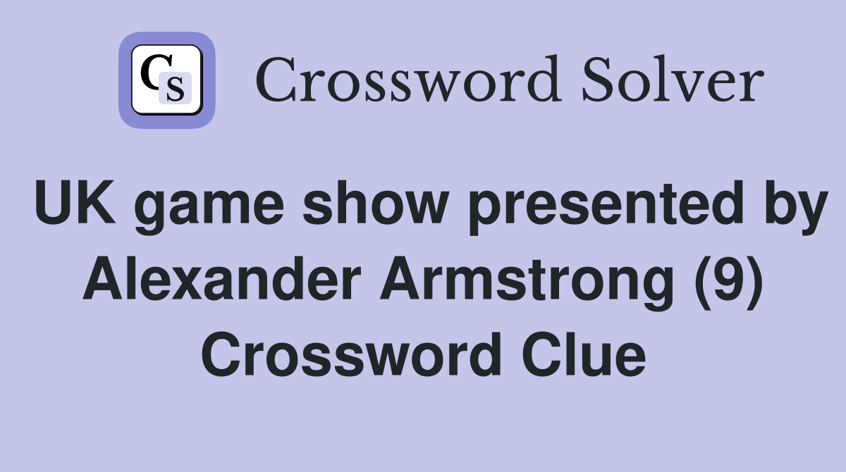 UK game show presented by Alexander Armstrong (9) Crossword Clue