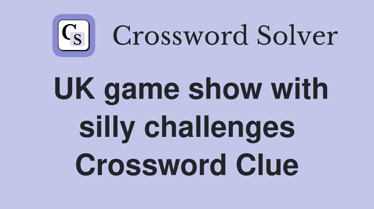 UK game show with silly challenges Crossword Clue