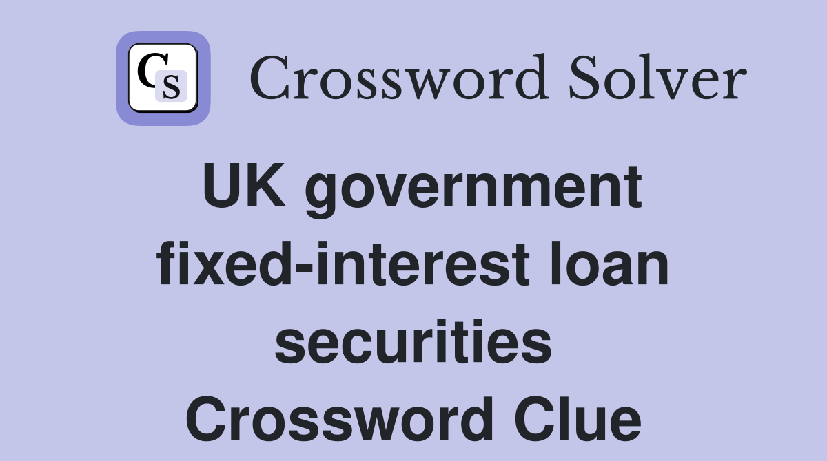 UK government fixed-interest loan securities Crossword Clue
