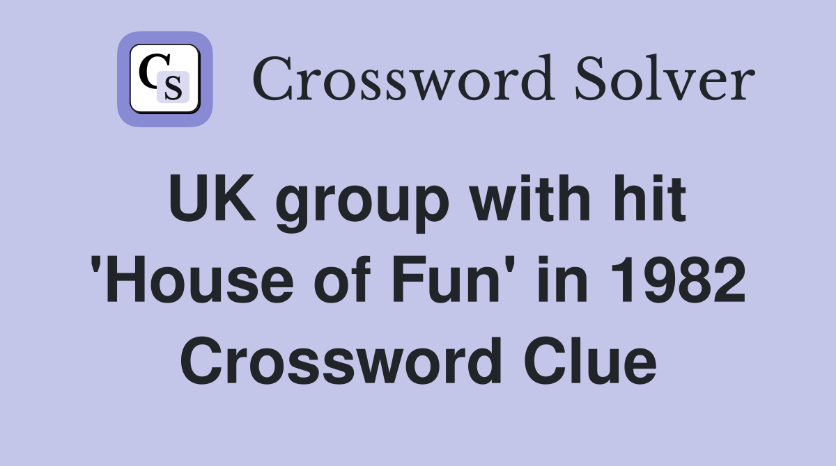 UK group with hit 'House of Fun' in 1982 Crossword Clue