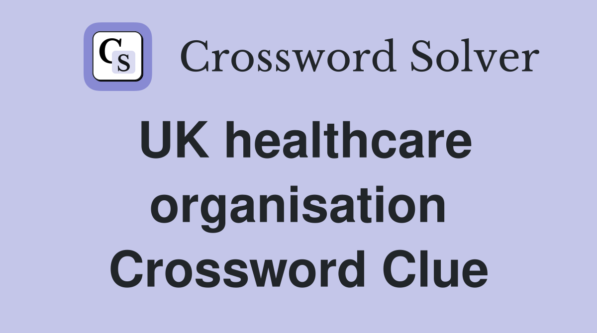 UK healthcare organisation Crossword Clue