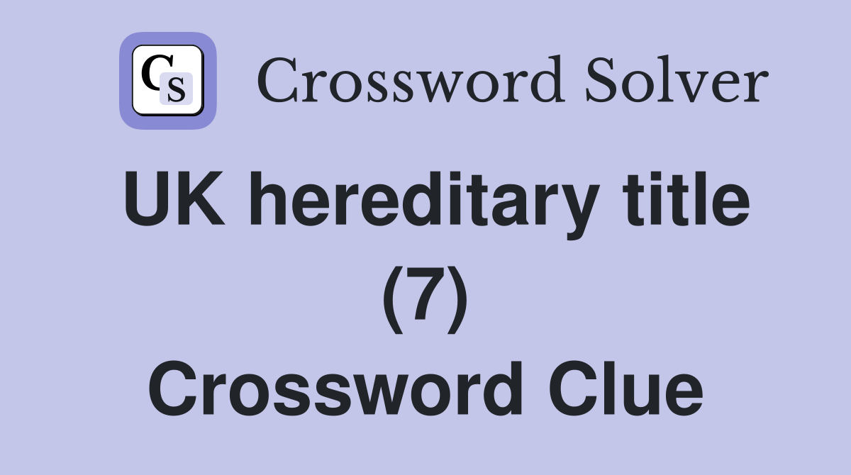 UK hereditary title (7) Crossword Clue