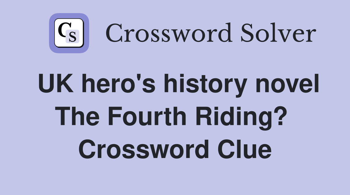 UK hero's history novel The Fourth Riding?  Crossword Clue