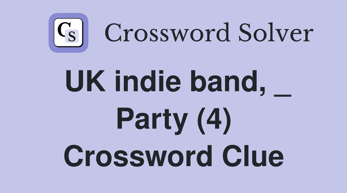 UK indie band, _ Party (4) Crossword Clue