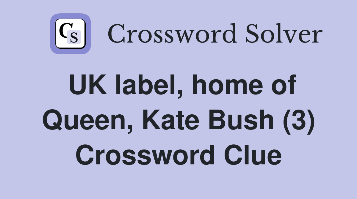 UK label, home of Queen, Kate Bush (3) Crossword Clue