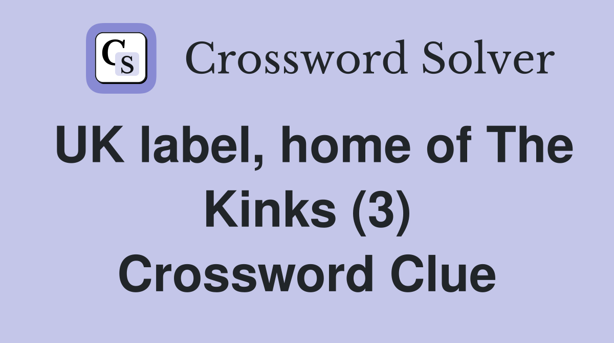 UK label, home of The Kinks (3) Crossword Clue