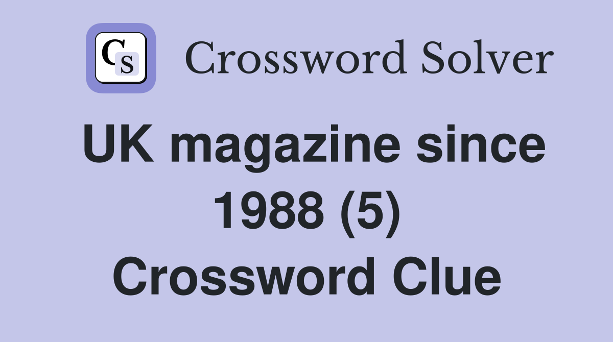 UK magazine since 1988 (5) Crossword Clue
