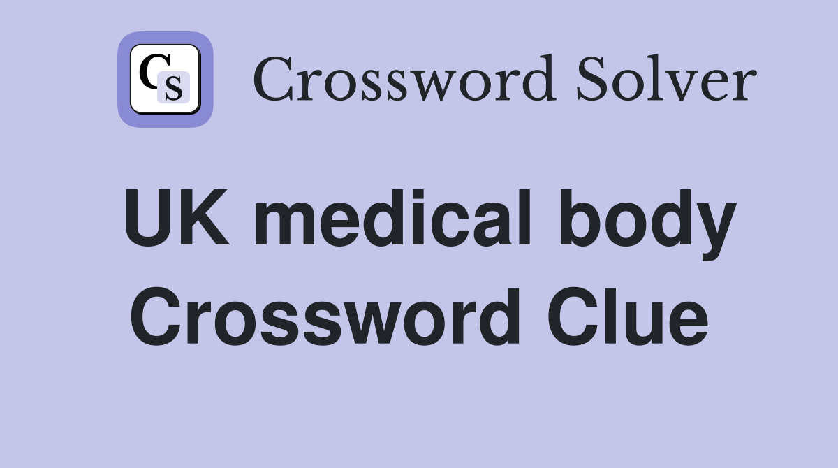 UK medical body Crossword Clue