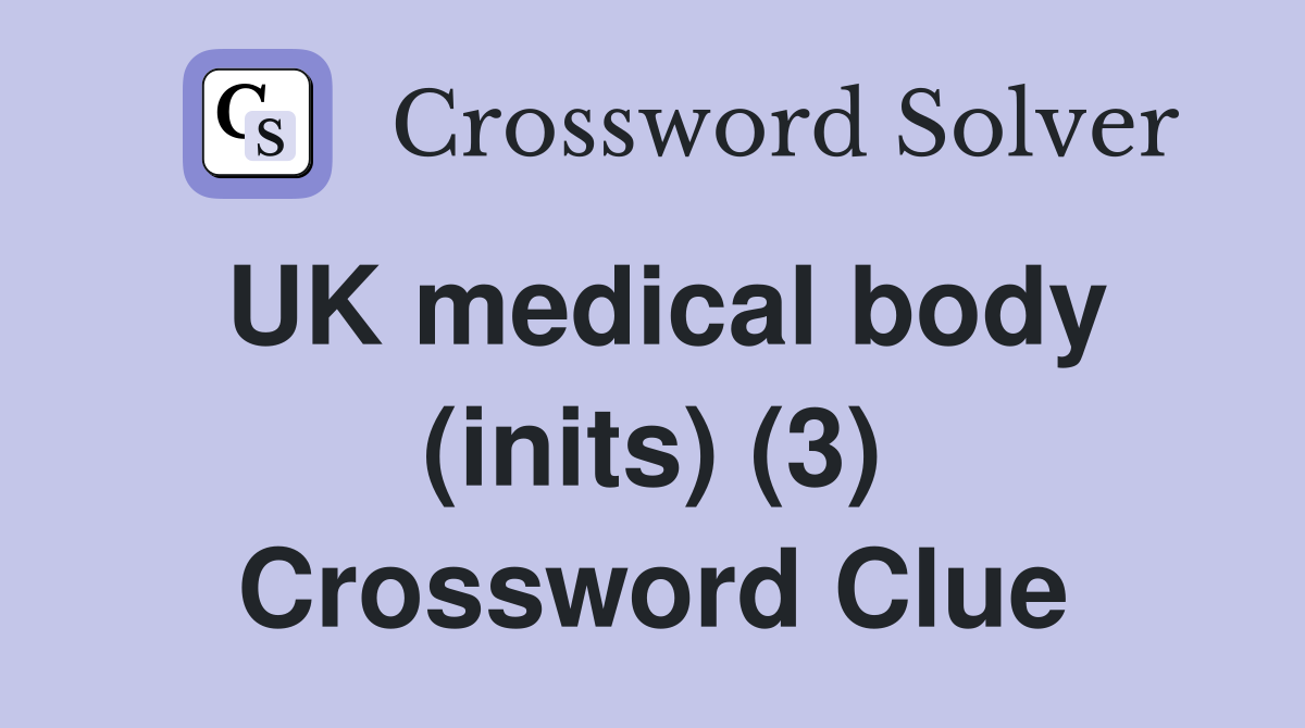 UK medical body (inits) (3) Crossword Clue