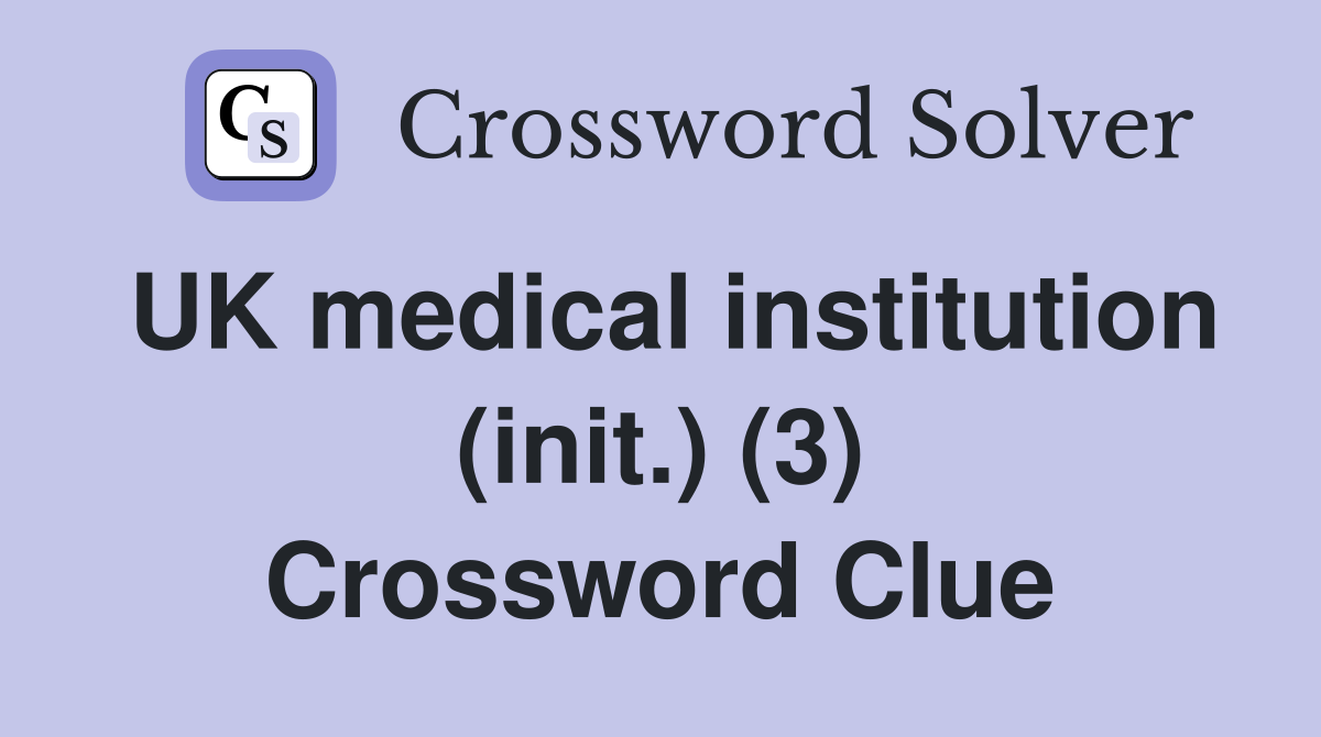 UK medical institution (init.) (3) Crossword Clue