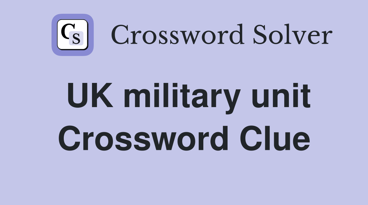 UK military unit Crossword Clue
