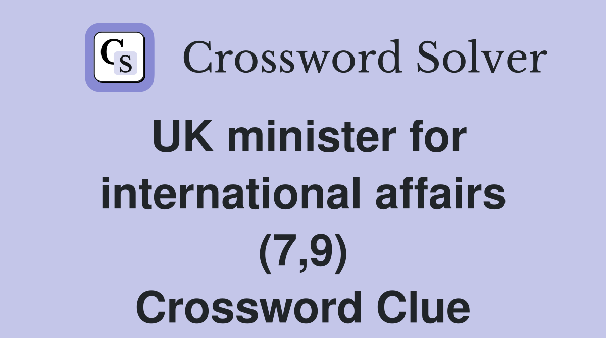 UK minister for international affairs (7,9) Crossword Clue