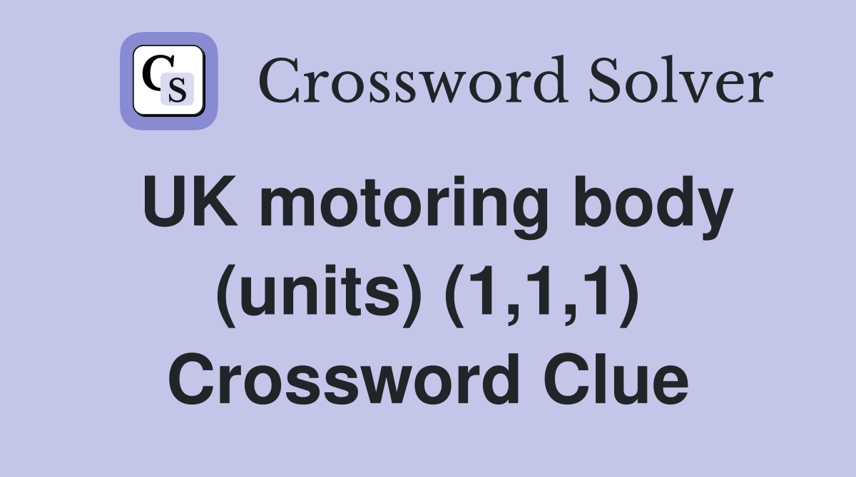 UK motoring body (units) (1,1,1) Crossword Clue