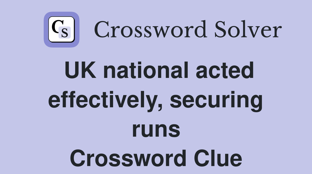 UK national acted effectively, securing runs Crossword Clue