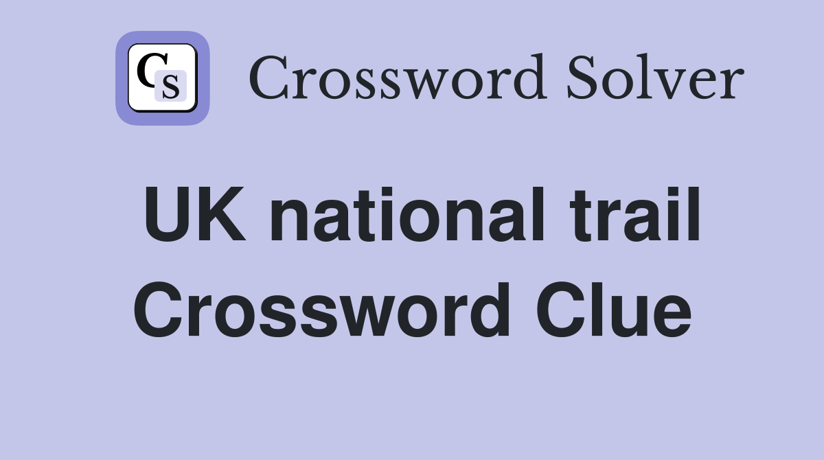 UK national trail Crossword Clue