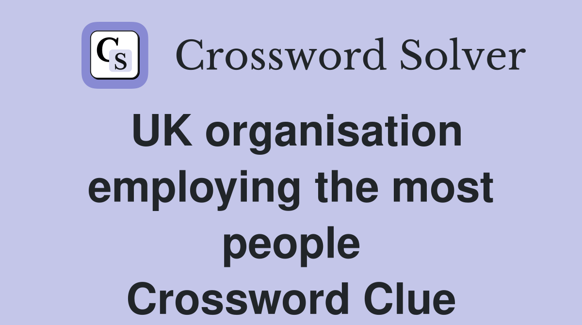 UK organisation employing the most people Crossword Clue