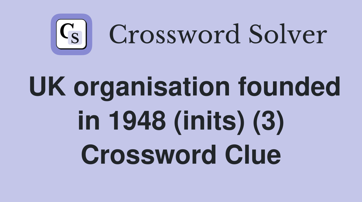 UK organisation founded in 1948 (inits) (3) Crossword Clue