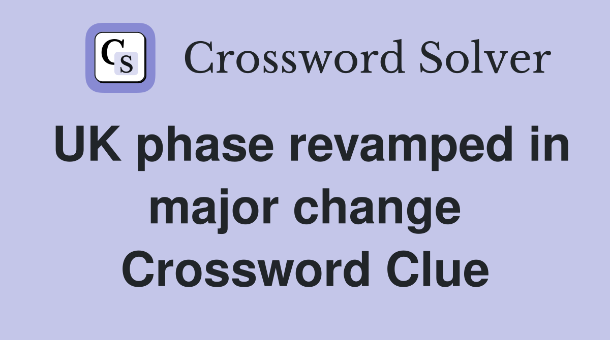 UK phase revamped in major change Crossword Clue