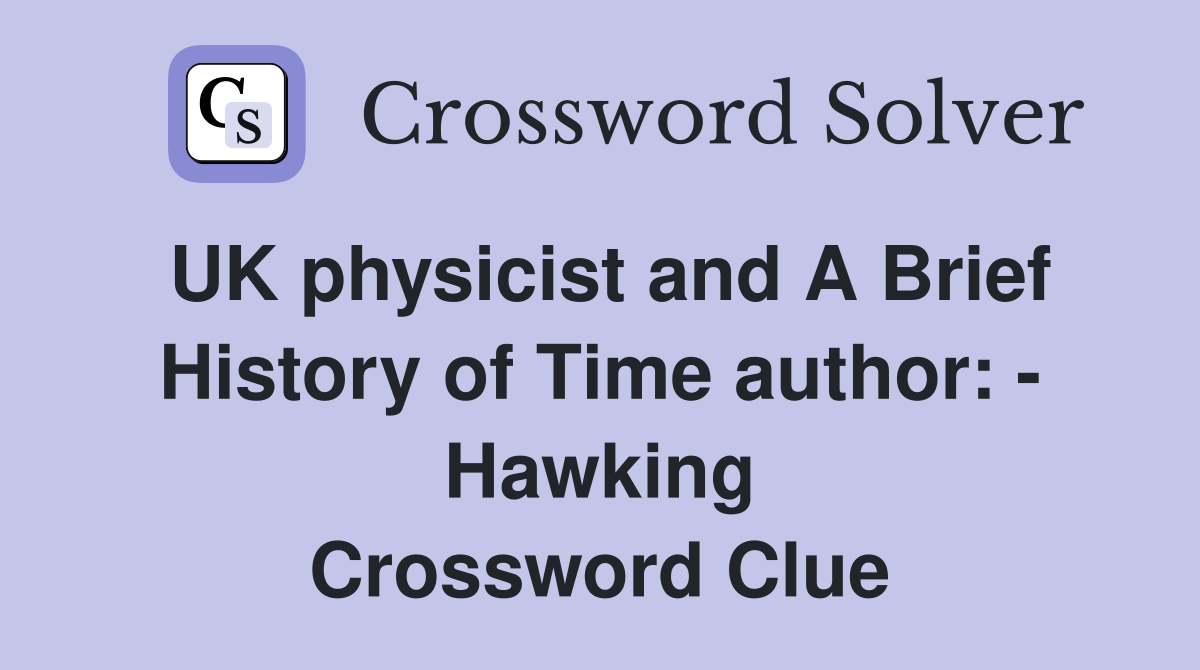 UK physicist and A Brief History of Time author: - Hawking Crossword Clue