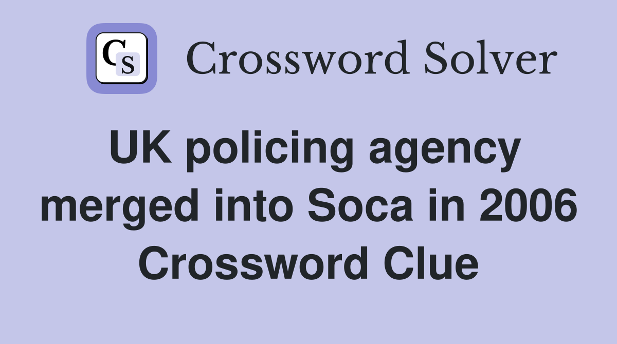 UK policing agency merged into Soca in 2006 Crossword Clue