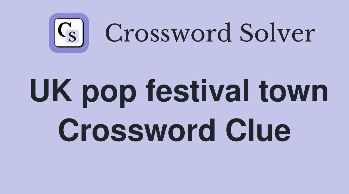 UK pop festival town Crossword Clue