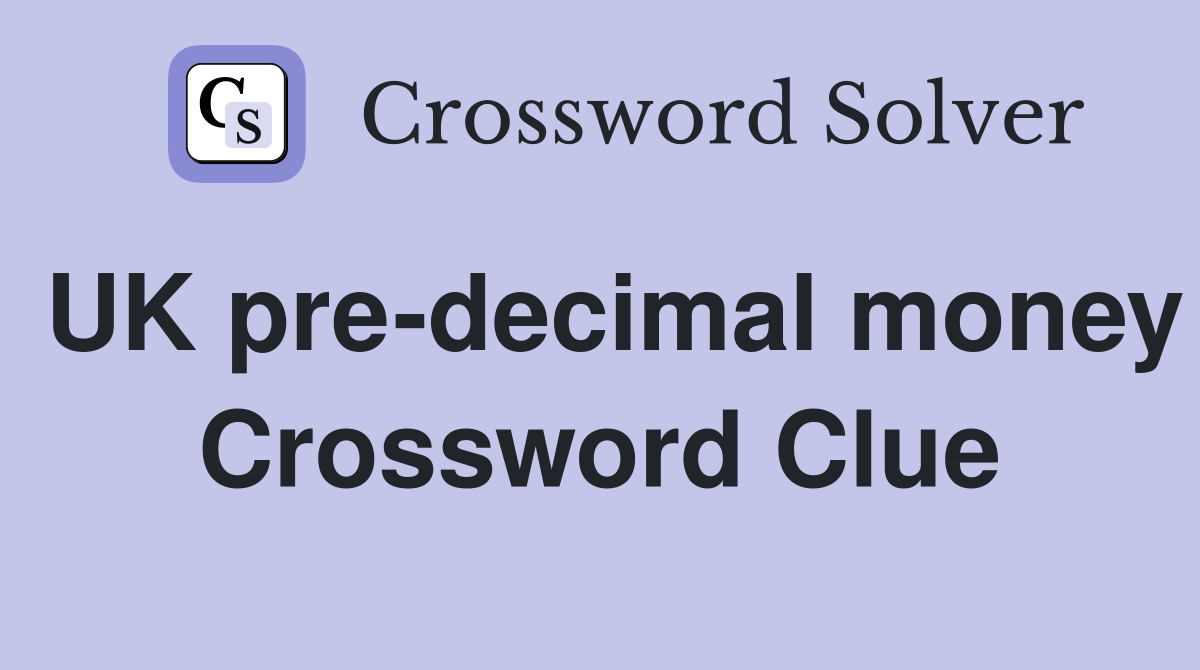 UK pre-decimal money Crossword Clue